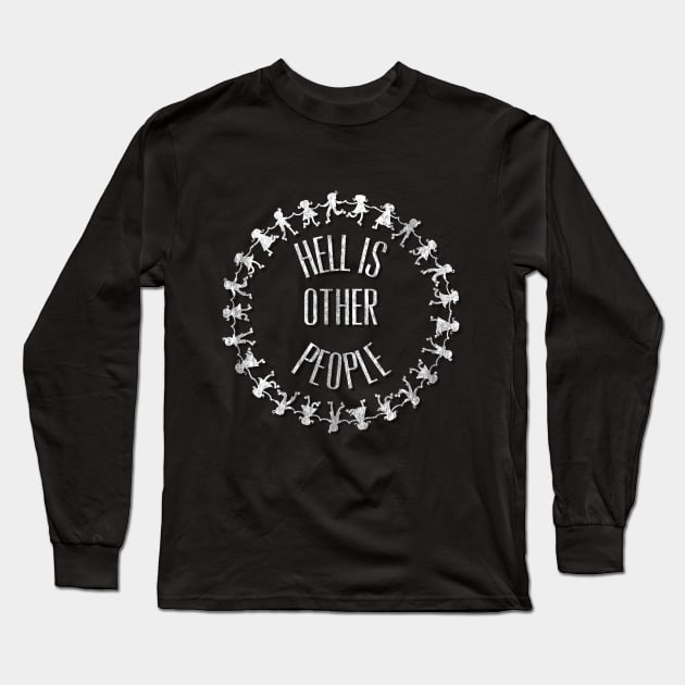 Hell Is Other People Sartre Anti-Social Introvert Long Sleeve T-Shirt by HuntTreasures